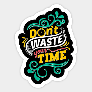 Dont Waste Your Time Sticker
